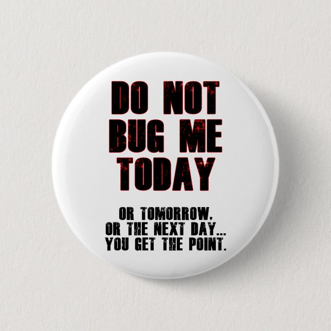 Do Not Bug Me Today! 6 Cm Round Badge (Front)