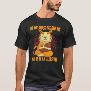 Do Not Chase The Red Dot Om Meditation Yoga Cat T-Shirt
