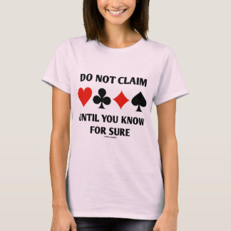 Do Not Claim Until You Know For Sure (Card Suits) T-Shirt