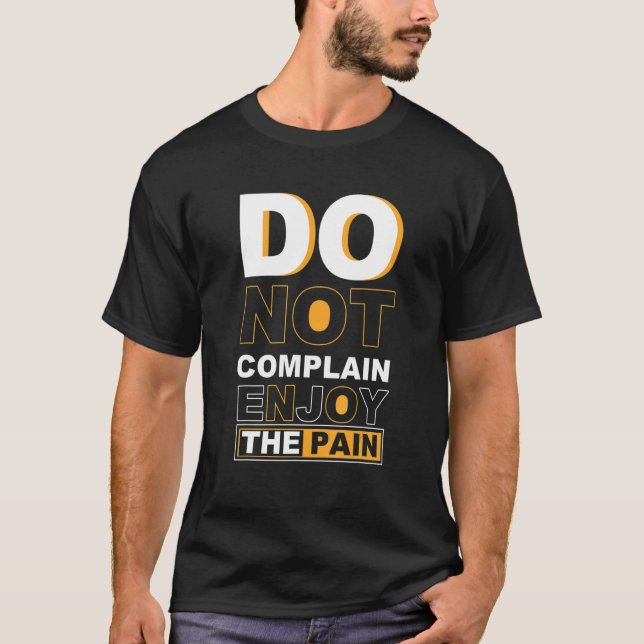 Do Not Complain Enjoy The Pain  Quote T-Shirt (Front)
