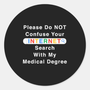 Do Not Confuse Your Google Search With My Medical Classic Round Sticker