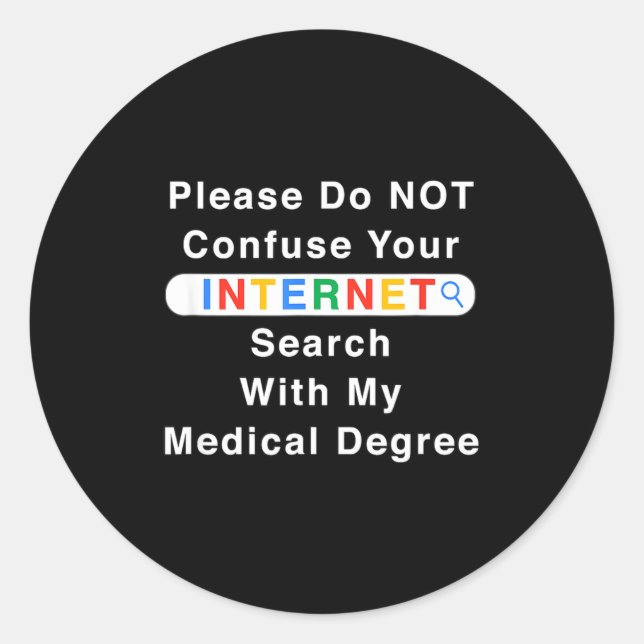 Do Not Confuse Your Google Search With My Medical  Classic Round Sticker (Front)