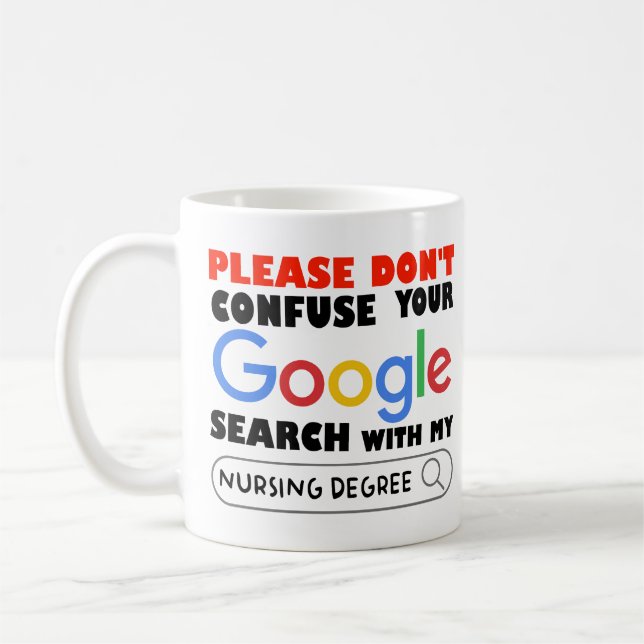 Do Not Confuse Your Google Search With My nursing  Coffee Mug (Left)