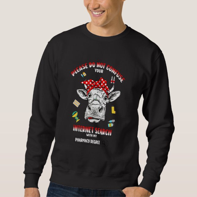 Do Not Confuse Your Internet Search With My Pharma Sweatshirt (Front)