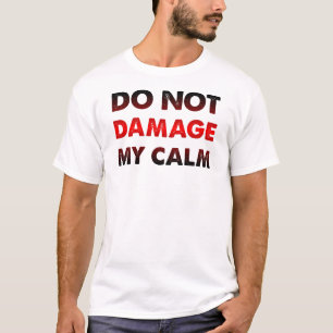 Do Not Damage My Calm Funny T-Shirt