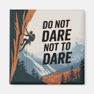 Do not dare not to dare magnet