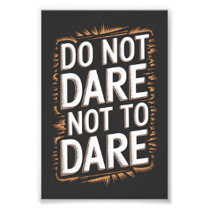 Do not dare not to dare photo print