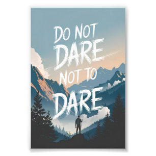 Do not dare not to dare photo print