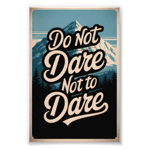 Do not dare not to dare photo print
