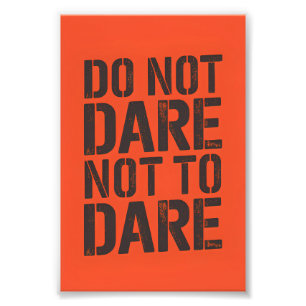 Do not dare not to dare photo print