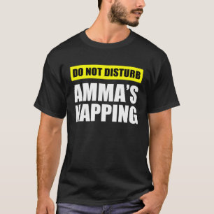 Do Not Disturb Amma s Napping T-Shirt