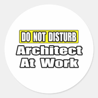 Do Not Disturb...Architect at Work Classic Round Sticker