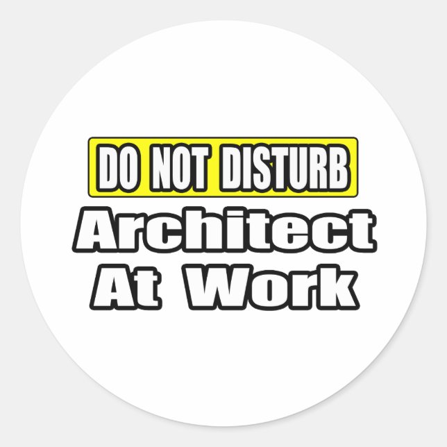 Do Not Disturb...Architect at Work Classic Round Sticker (Front)