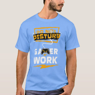 Do Not Disturb at Work Funny Life T-Shirt