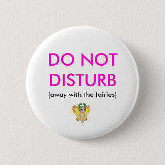 DO NOT DISTURB, (away with the fairies) 6 Cm Round Badge
