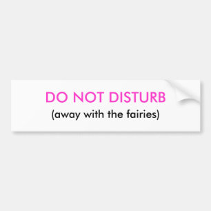 DO NOT DISTURB, (away with the fairies) Bumper Sticker