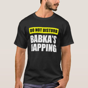 Do Not Disturb Babka's Napping T-Shirt
