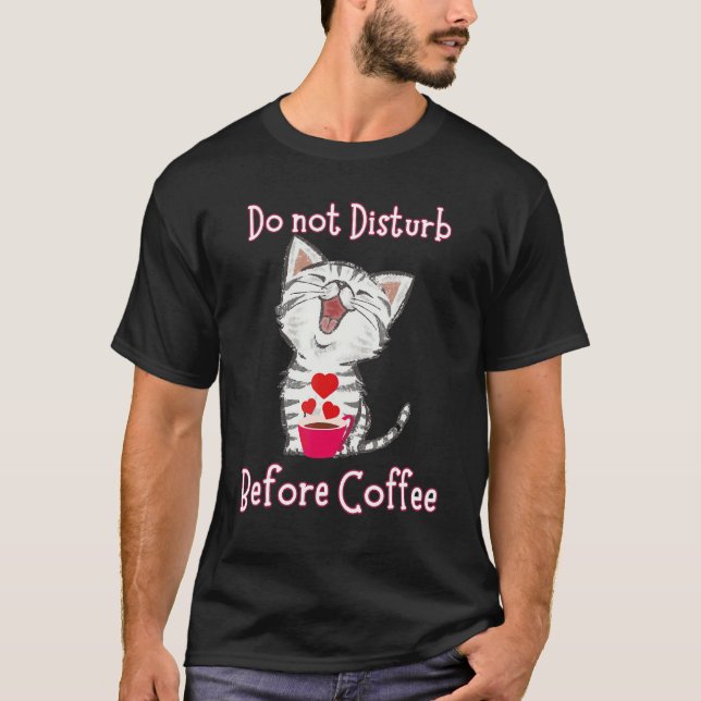 Do not Disturb Before Coffee for Cat  Heart T-Shirt (Front)