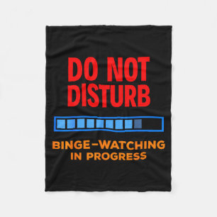 Do Not Disturb Binge Watching Tv Shows  Fleece Blanket