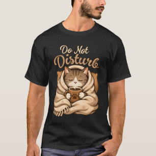 Do Not Disturb Cute Cosy Sleeping Coffee Cat Art T-Shirt