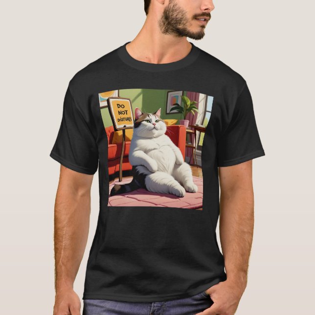 Do not Disturb Fat Cat Funny  T-Shirt (Front)