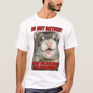 Do Not Disturb Ferret T-Shirt