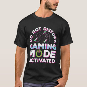 Do not disturb gaming mode activated gaming T-Shirt