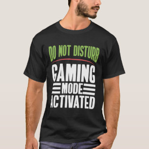Do Not Disturb Gaming Mode Activated Gaming T-Shirt
