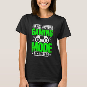 Do Not Disturb Gaming Mode Activated Video Game Pl T-Shirt