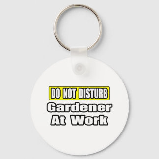 Do Not Disturb...Gardener At Work Key Ring