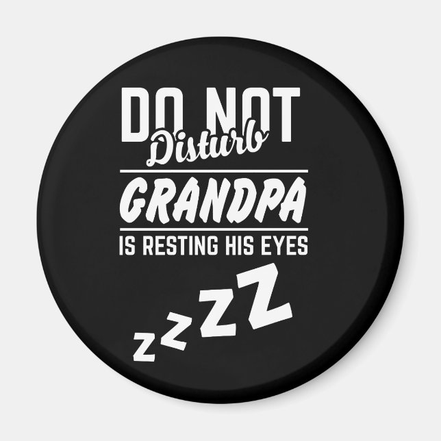 Do not disturb Grandpa is resting his eyes funny Magnet (Front)
