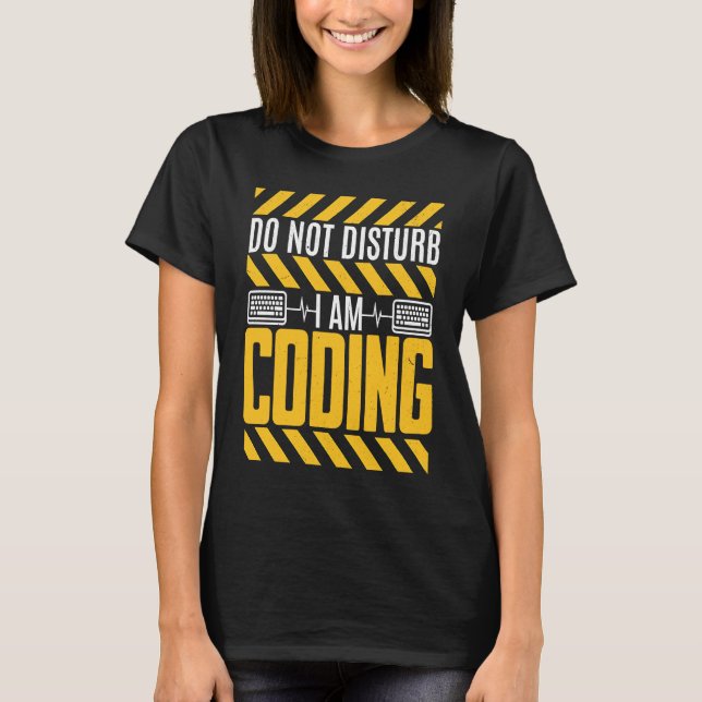 Do Not Disturb I Am Coding Programming Programmer T-Shirt (Front)