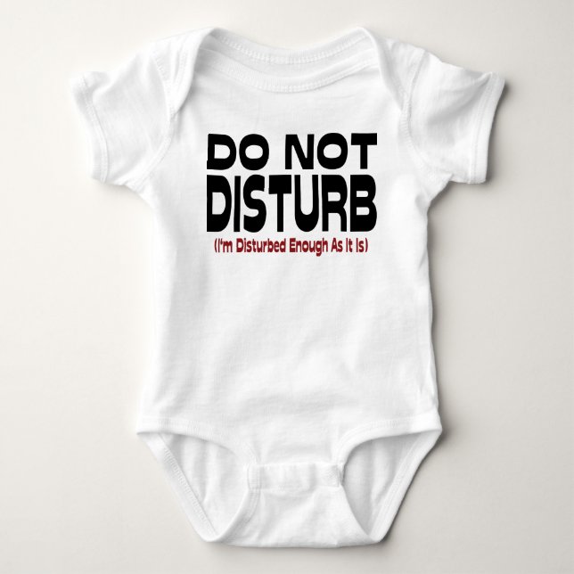 Do Not Disturb - I'm Disturbed Enough As It Is Baby Bodysuit (Front)