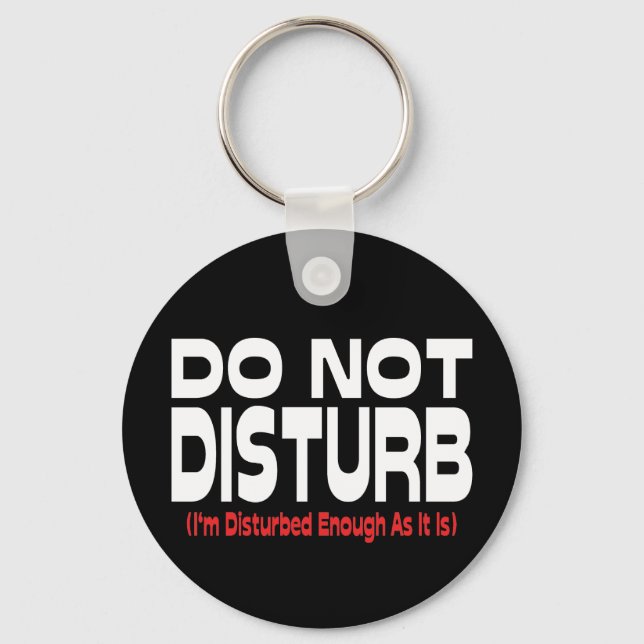Do Not Disturb - I'm Disturbed Enough As It Is Key Ring (Front)