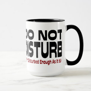 Do Not Disturb - I'm Disturbed Enough As It Is Mug