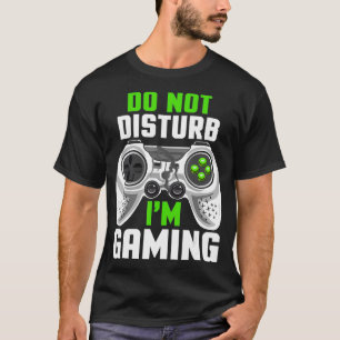 Do Not Disturb Im Gaming Cool Video Games Funny Ga T-Shirt
