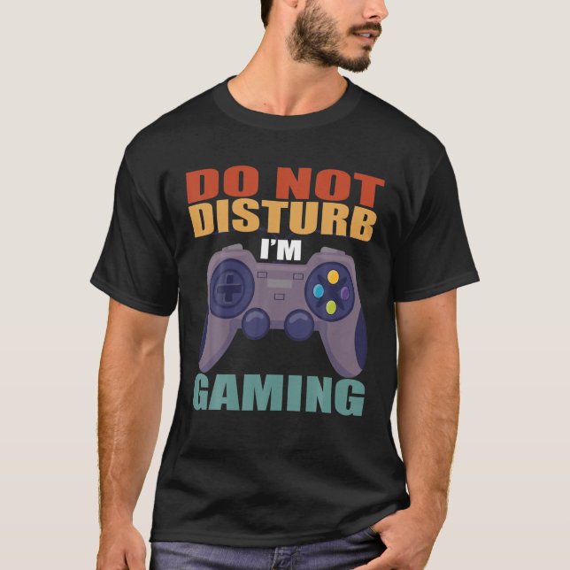 Do Not Disturb I'm Gaming S National Video Games D T-Shirt (Front)
