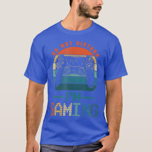 Do Not Disturb Im Gaming Video Gamer For Gamers T-Shirt