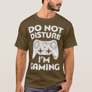 Do Not Disturb Im Gaming Video Gamer Gift T-Shirt