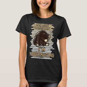 Do Not Disturb I'm Hibernating  Bär Baer Hibernati T-Shirt