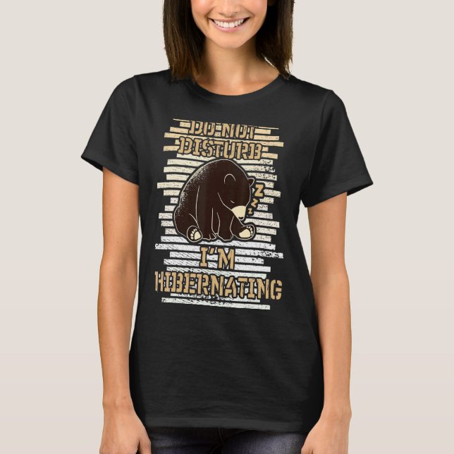 Do Not Disturb I'm Hibernating  Bär Baer Hibernati T-Shirt (Front)
