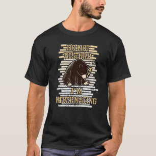 Do Not Disturb I'm Hibernating  Bär Baer Hibernati T-Shirt