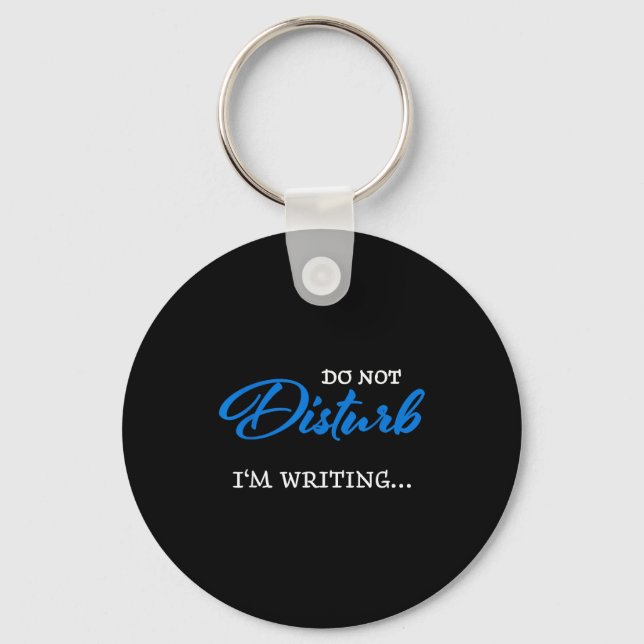 Do Not Disturb - I'm Writing  Key Ring (Front)