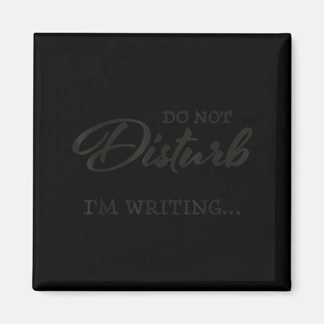Do Not Disturb - I'm Writing  Magnet (Front)