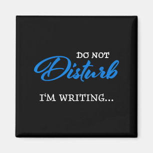 Do Not Disturb - I'm Writing  Magnet