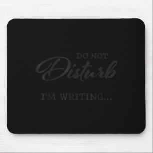 Do Not Disturb - I'm Writing Mouse Mat
