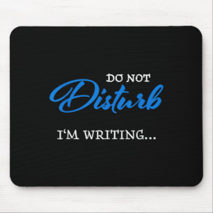 Do Not Disturb - I'm Writing  Mouse Mat