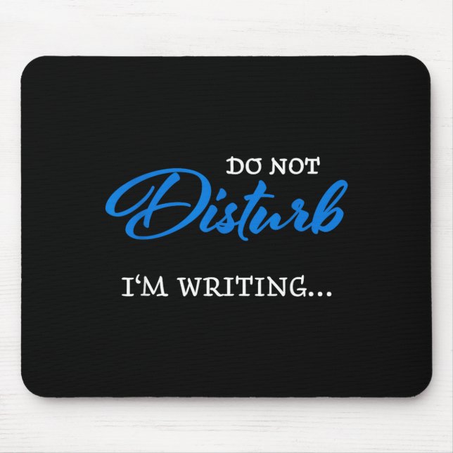 Do Not Disturb - I'm Writing  Mouse Mat (Front)