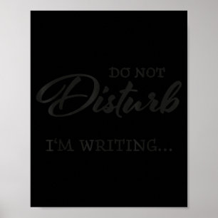 Do Not Disturb - I'm Writing Poster