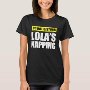 Do Not Disturb Lola's Napping T-Shirt